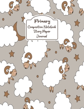 Primary Composition Notebook Story Paper Journal: Cute Goat Primary journal for kids | Primary Composition Notebook - Story Journal For Grades K-2 & 3 ... and white journal For Kids (Cute Goat series)