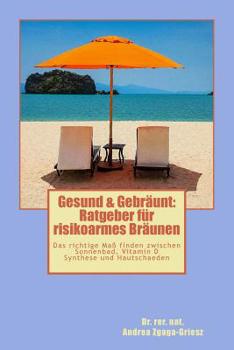 Paperback Gesund & Gebräunt: Ratgeber für risikoarmes Bräunen: Das richtige Maß finden zwischen Sonnenbad, Vitamin D Synthese und Hautschäden [German] Book