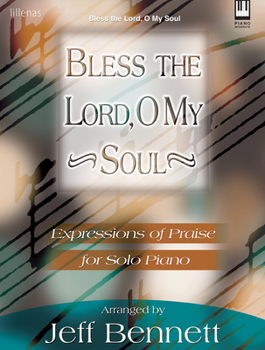 Bless the Lord, O My Soul: Expressions of Praise for Solo Piano
