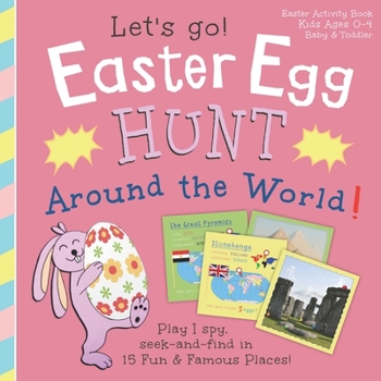 Paperback Easter Egg Hunt Around the World, Let's Go!: Play I spy, seek and find in 15 fun & famous places: Easter Activity Book, Kids Ages 0-4, Baby & Toddler Book