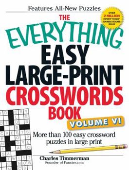 Paperback The Everything Easy Large-Print Crosswords Book, Volume VI: More Than 100 Easy Crossword Puzzles in Large Print Book