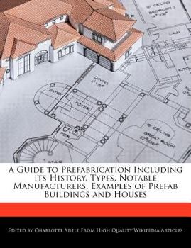 A Guide to Prefabrication Including Its History, Types, Notable Manufacturers, Examples of Prefab Buildings and Houses