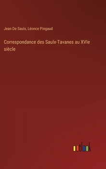 Hardcover Correspondance des Saulx-Tavanes au XVIe siècle [French] Book