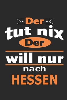 Der tut nix Der will nur nach Hessen: Notizbuch mit 110 Seiten, ebenfalls Nutzung als Dekoration in Form eines Schild bzw. Poster möglich (German Edition)