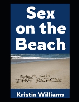 Sex on the Beach: And Other Hilarious Places To Have Naked and Sexy Misadventures (The Naked Rebel)