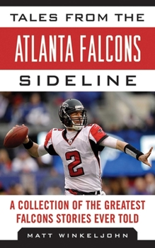 Hardcover Tales from the Atlanta Falcons Sideline: A Collection of the Greatest Falcons Stories Ever Told Book