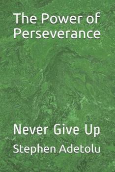 Paperback The Power of Perseverance: Never Give Up Book