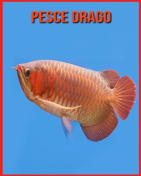 Paperback Pesce Drago: Immagini bellissime e fatti interessanti Libro per bambini sui Pesce Drago [Italian] Book