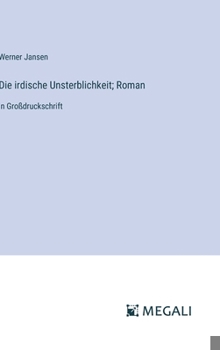 Hardcover Die irdische Unsterblichkeit; Roman: in Großdruckschrift [German] Book