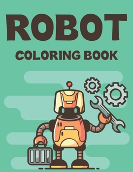 Paperback Robot Coloring Book: Toddlers Coloring Pages With Robot Designs, Illustrations Of Robots For Boys To Color Book