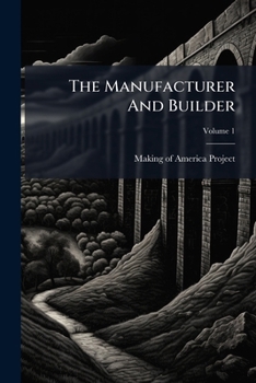 Paperback The Manufacturer And Builder; Volume 1 Book