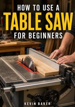 Paperback How to Use a Table Saw for Beginners Book