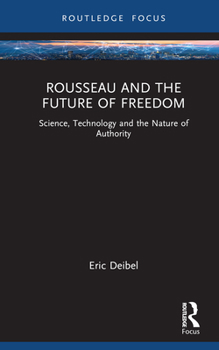 Hardcover Rousseau and the Future of Freedom: Science, Technology and the Nature of Authority Book