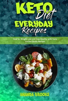 Paperback Keto Diet Everyday Recipes: How To Weight Loss And Stay Healthy With Tasty And No Stress Recipes Book