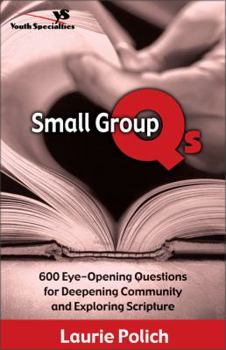 Paperback Small Group QS: 600 Eye-Opening Questions for Deepening Community and Exploring Scripture Book