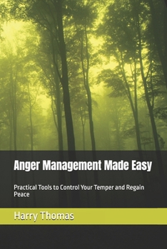 Paperback Anger Management Made Easy: Practical Tools to Control Your Temper and Regain Peace Book