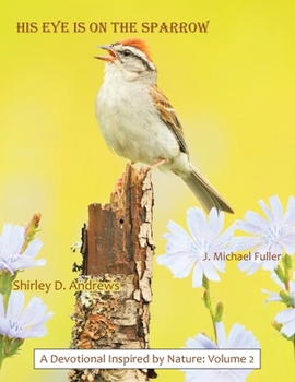 Paperback HIS Eye is on the Sparrow: A Devotional Inspired by Nature: Volume 2 Book