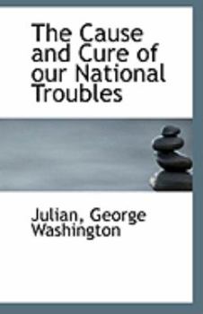 The Cause and Cure of Our National Troubles