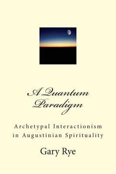 Paperback A Quantum Paradigm: Archetypal Interactionism in Augustinian Spirituality Book