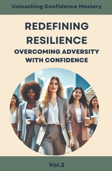 Paperback Redefining Resilience: Overcoming Adversity with Confidence Book