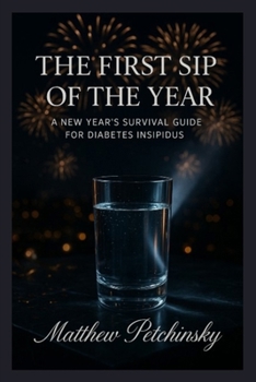 The First Sip of the Year: A New Year's Survival Guide for Diabetes Insipidus (Apophis Health Series: Holiday Special)