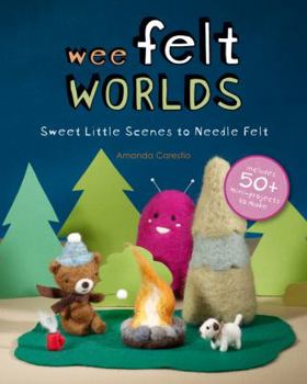 Paperback Wee Felt Worlds: Sweet Little Scenes to Needle Felt Book