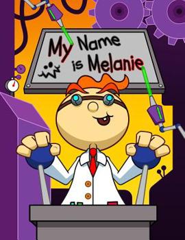 Paperback My Name is Melanie: Fun Mad Scientist Themed Personalized Primary Name Tracing Workbook for Kids Learning How to Write Their First Name, P Book