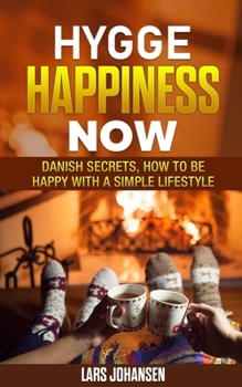 Paperback Hygge: Happiness Now - Danish Secrets, How to Be Happy with a Simple Lifestyle Book