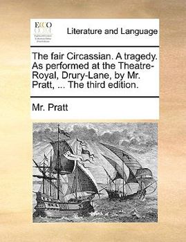 Paperback The fair Circassian. A tragedy. As performed at the Theatre-Royal, Drury-Lane, by Mr. Pratt, ... The third edition. Book
