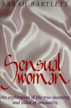 Hardcover Sensual Woman: An Exploration of the True Meaning and Value of Sensuality Book