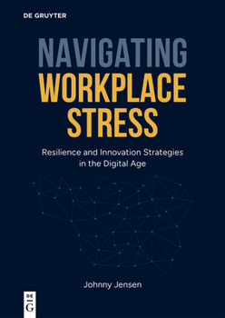 Navigating Workplace Stress: Resilience and Innovation Strategies in the Digital Age