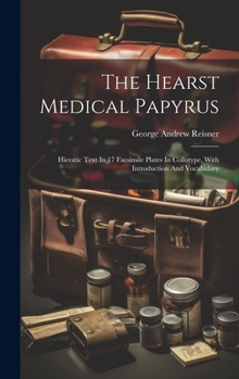 Hardcover The Hearst Medical Papyrus: Hieratic Text In 17 Facsimile Plates In Collotype, With Introduction And Vocabulary Book