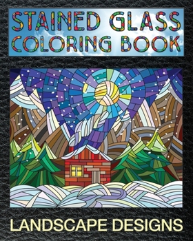 Paperback Landscape Designs Stained Glass Coloring Book: 30 Landscape Stain Glass Windows To Test Your Coloring And Shading Skills. Book