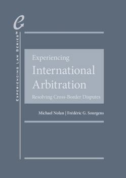 Hardcover Experiencing International Arbitration: Resolving Cross-Border Disputes (Experiencing Law Series) Book