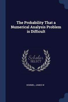 Paperback The Probability That a Numerical Analysis Problem is Difficult Book