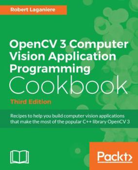 Paperback OpenCV 3 Computer Vision Application Programming Cookbook - Third Edition: Recipes to make your applications see Book