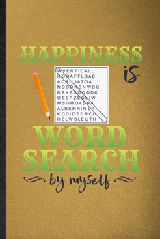 Paperback Happiness Is Word Search by Myself: Lined Notebook For Board Game Player. Funny Ruled Journal For Word Search Lover Fan Team. Unique Student Teacher B Book