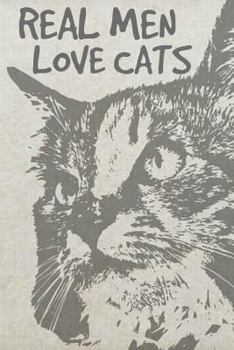 Real Men Love Cats: Male Cat lover Gift Homework Book Notepad Notebook Composition and Journal Gratitude Diary