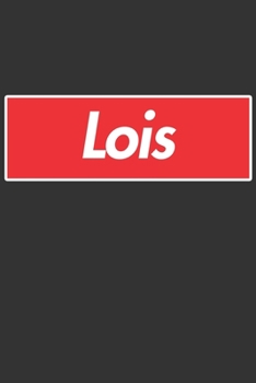 Lois: Lois Planner Calendar Notebook Journal, Personal Named Firstname Or Surname For Someone Called Lois For Christmas Or Birthdays This Makes The Perfect Personolised Custom Name Gift For Lois