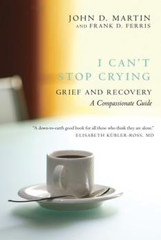 Paperback I Can't Stop Crying: Grief and Recovery: A Compassionate Guide Book