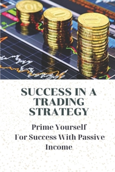 Paperback Success In A Trading Strategy: Prime Yourself For Success With Passive Income: Types Of Cryptocurrency Exchanges Book