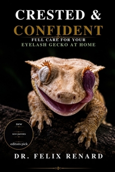 Paperback Crested & Confident: Full Care for Your Eyelash Gecko at Home Book