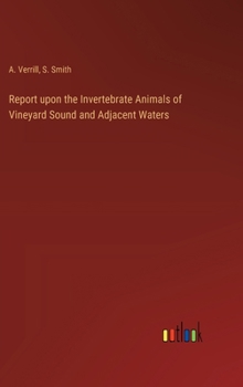 Hardcover Report upon the Invertebrate Animals of Vineyard Sound and Adjacent Waters Book