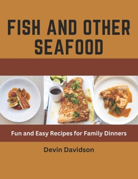 Paperback Fish and Other Seafood: Fun and Easy Recipes for Family Dinners Book