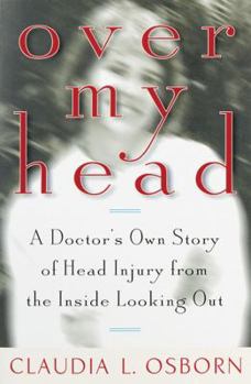 Paperback Over My Head: A Doctor?'s Own Story of Head Injury from the Inside Looking Out Book