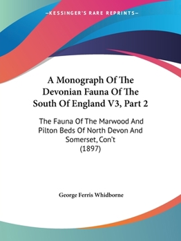 A Monograph Of The Devonian Fauna Of The South Of England V3, Part 2: The Fauna Of The Marwood And Pilton Beds Of North Devon And Somerset, Con't