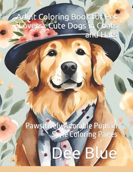 Paperback Adult Coloring Book for Pet Lovers: Cute Dogs in Coats and Hats: Pawsitively Adorable Pups in Style Coloring Pages Book