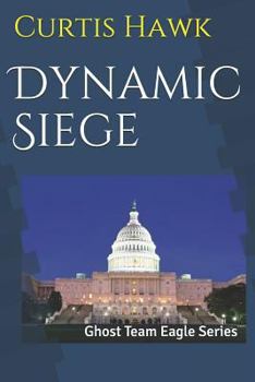 Paperback Dynamic Siege: Ghost Team Eagle Series Book