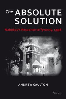 The Absolute Solution: Nabokov's Response to Tyranny, 1938