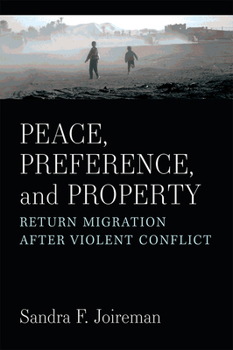 Paperback Peace, Preference, and Property: Return Migration After Violent Conflict Book